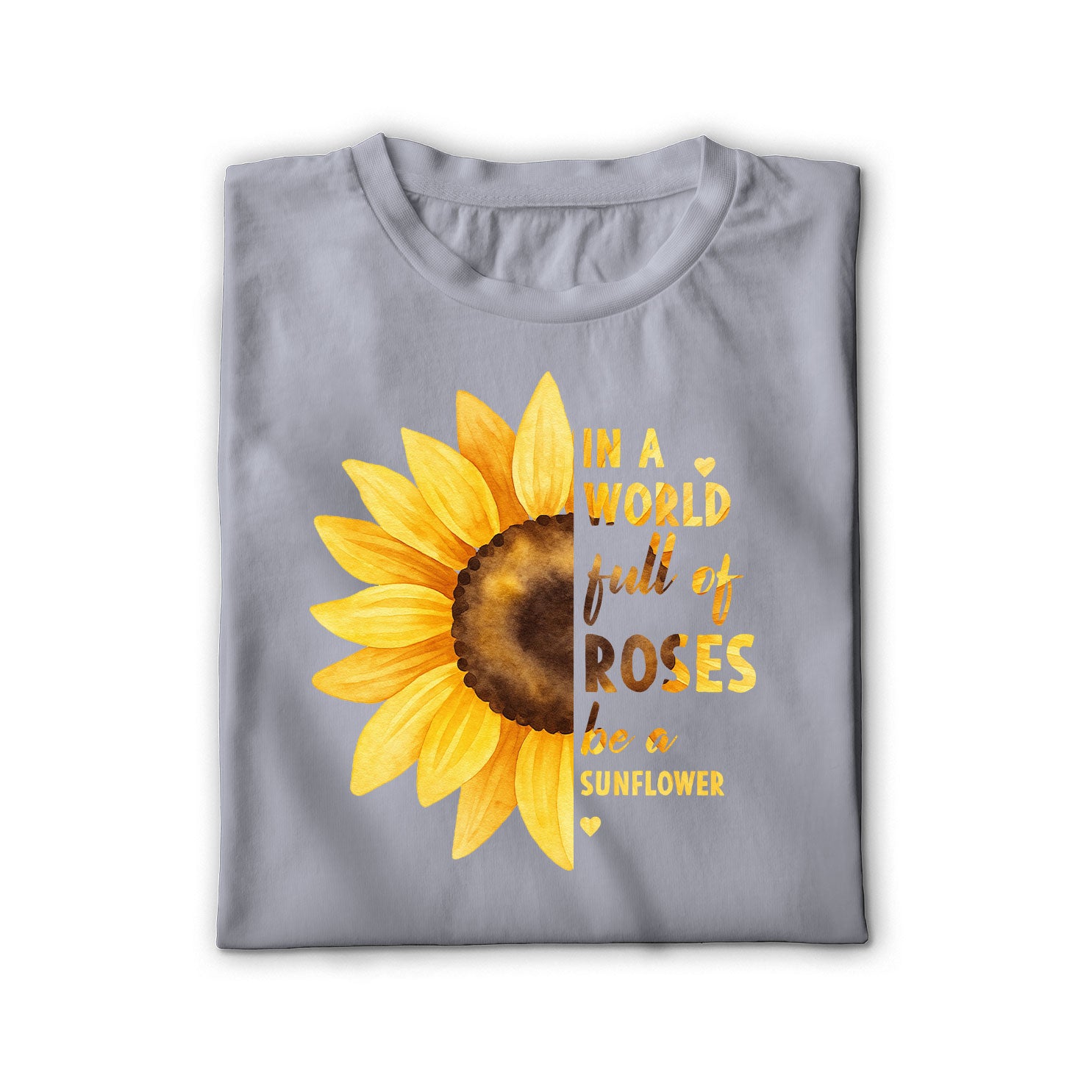 In a World Full of Roses Be a Sunflower Unisex Shirt