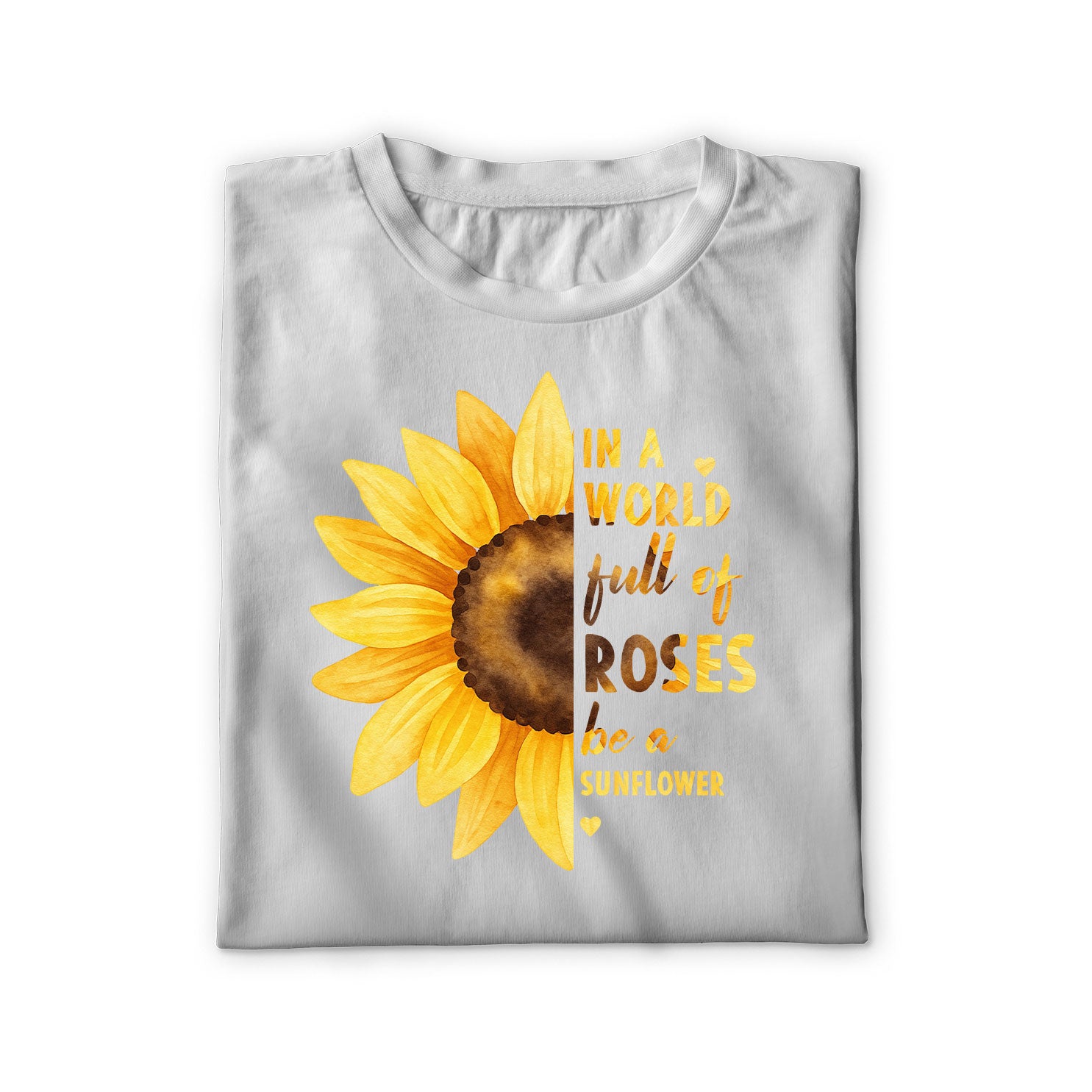 In a World Full of Roses Be a Sunflower Unisex Shirt