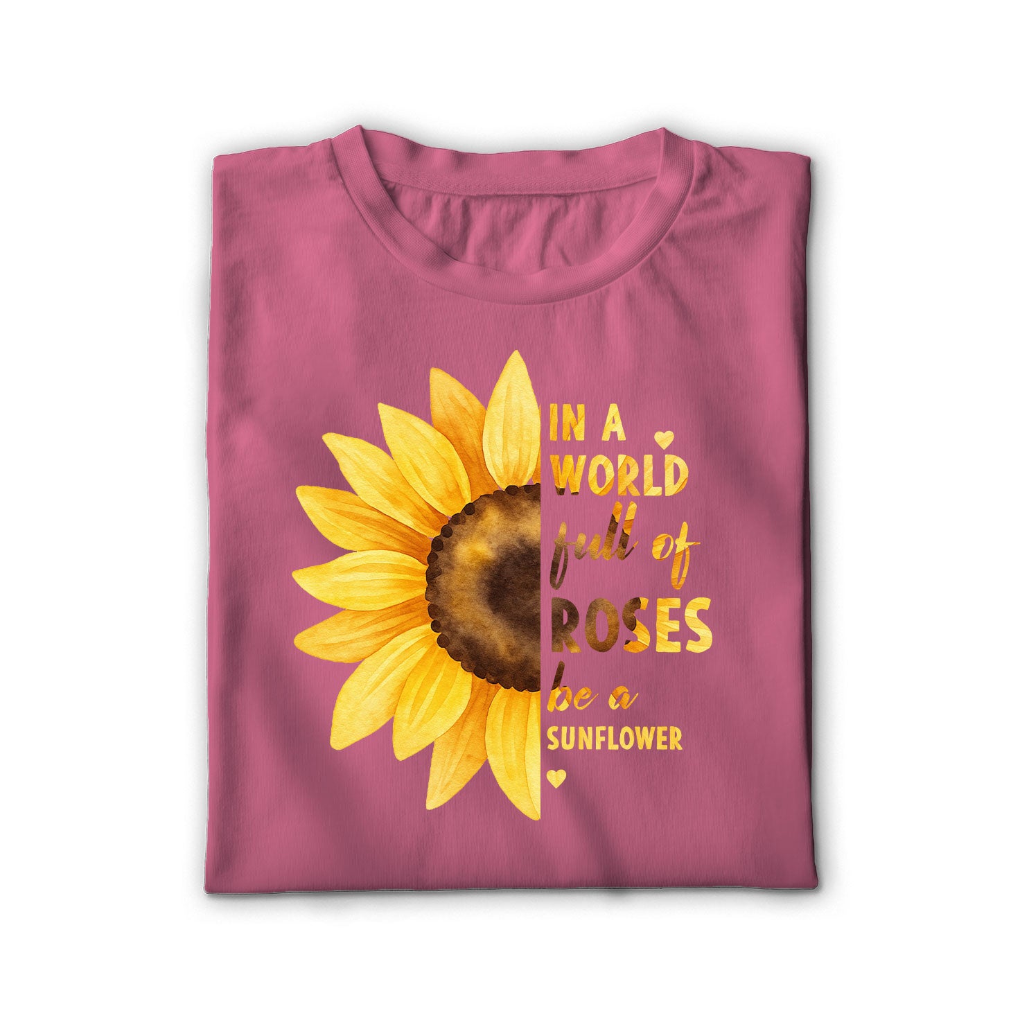 In a World Full of Roses Be a Sunflower Unisex Shirt