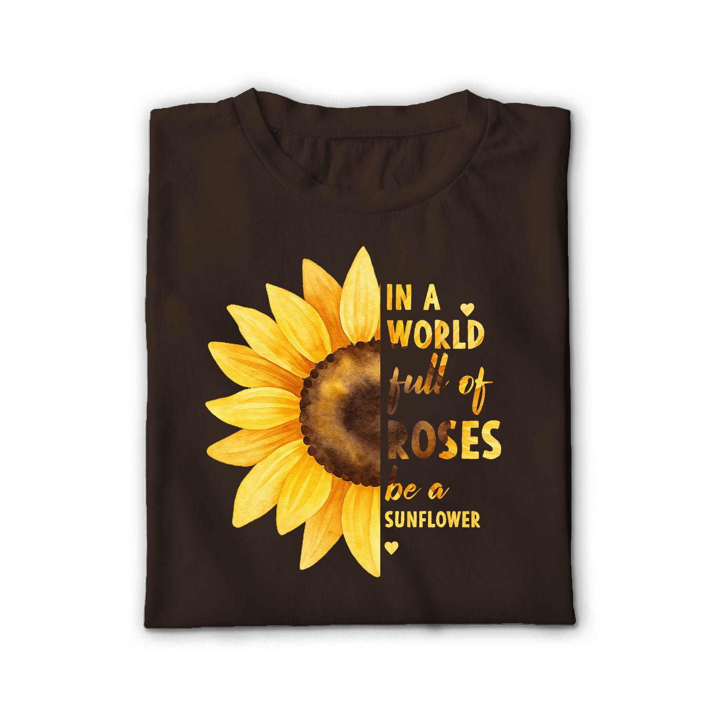 In a World Full of Roses Be a Sunflower Unisex Shirt
