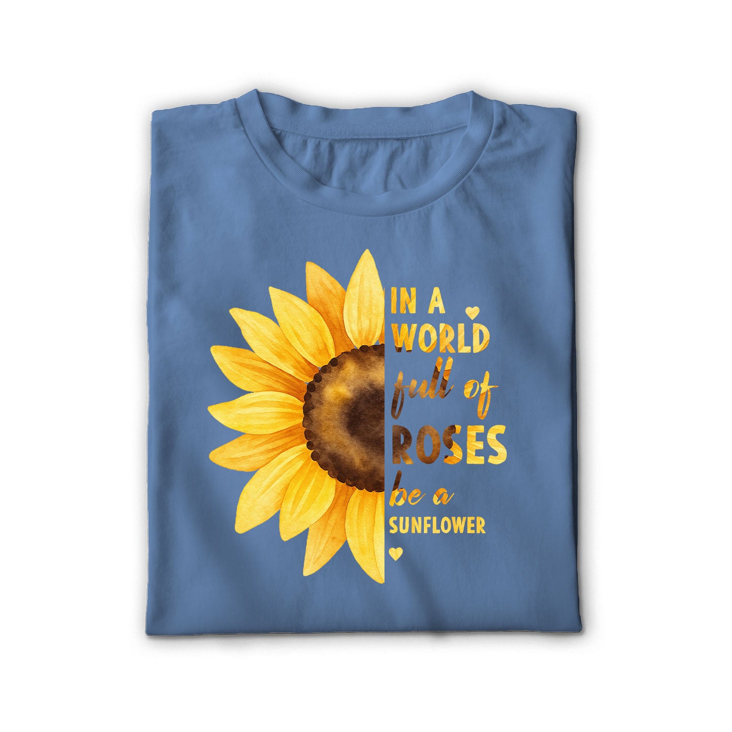 In a World Full of Roses Be a Sunflower Unisex Shirt