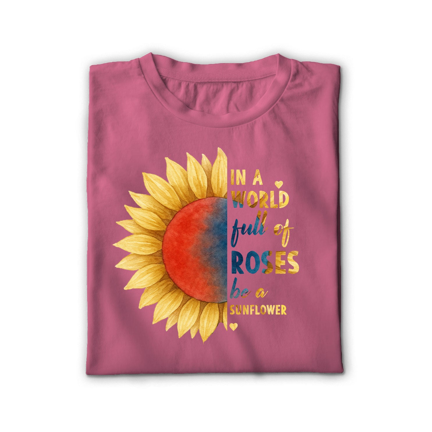 In a World Full of Roses Be a Sunflower Unisex Shirt